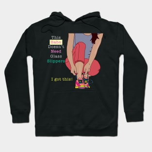 This babe doesn't need glass slippers - I got this Hoodie